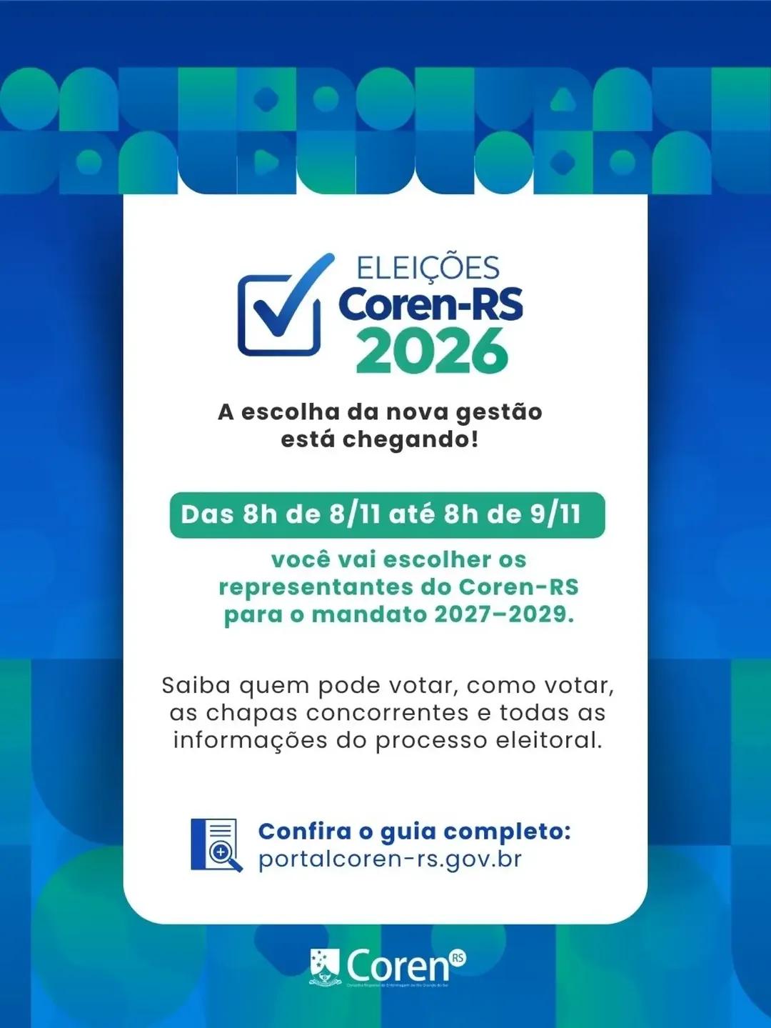 Card das Eleições Coren-RS 2026, com fundo azul e elementos gráficos geométricos em tons de azul e verde. No centro, em um quadro branco, aparece a identidade visual das eleições e o texto: “A escolha da nova gestão está chegando!”. Informa que, das 8h de 8 de novembro até as 8h de 9 de novembro, a Enfermagem vai escolher os representantes do Coren-RS para o mandato 2027–2029. O card orienta que informações sobre quem pode votar, como votar, chapas concorrentes e o processo eleitoral estão disponíveis no guia completo, no site portalcoren-rs.gov.br. Na parte inferior, aparece a marca do Coren-RS.