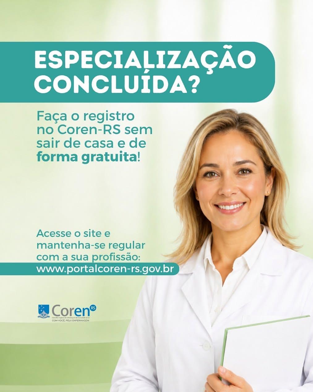 Peça gráfica em formato vertical com fundo em tons claros e suaves de verde. Em primeiro plano, ocupando o lado direito da imagem, há uma mulher loira e sorridente, olhando diretamente para a frente. Ela veste um jaleco branco e segura uma pasta verde. Na parte superior esquerda, dentro de um detalhe geométrico verde-escuro, destaca-se o texto em branco: "ESPECIALIZAÇÃO CONCLUÍDA?". Logo abaixo, escrito em letras verdes, está a frase: "Faça o registro no Coren-RS sem sair de casa e de forma gratuita!". Mais abaixo, também em verde, lê-se: "Acesse o site e mantenha-se regular com a sua profissão: www.portalcoren-rs.gov.br". No canto inferior esquerdo, encontra-se o logotipo azul do Coren-RS acompanhado do slogan "Com você, pela Enfermagem". A imagem transmite uma atmosfera de facilidade, profissionalismo e acolhimento.