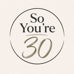 so_youre_30